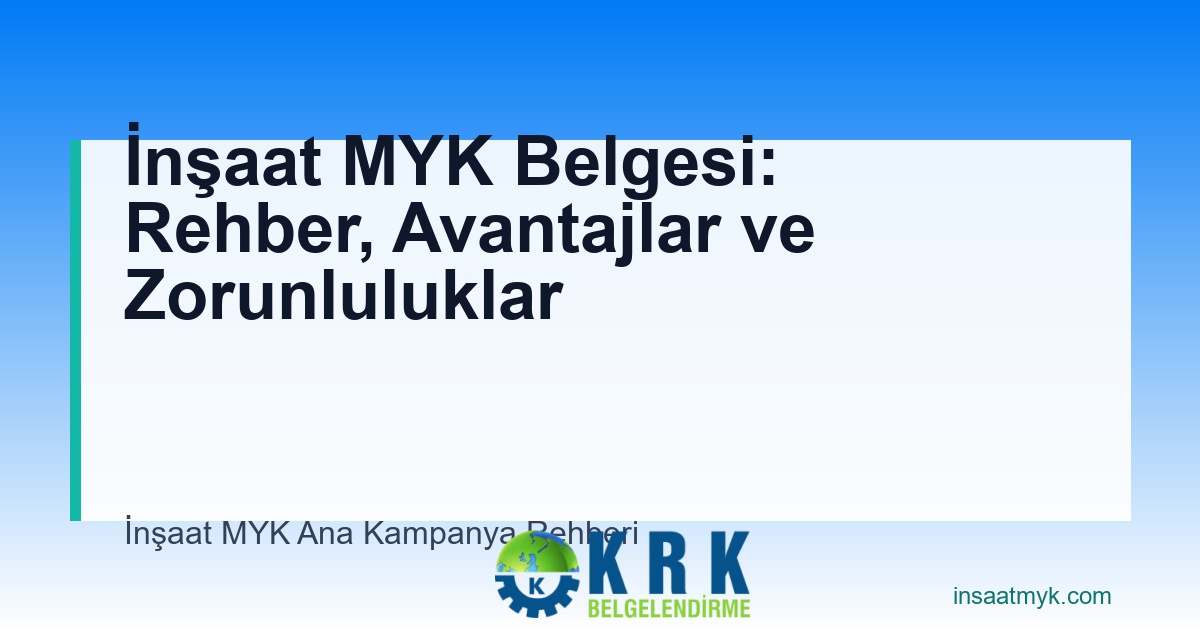 İnşaat MYK Belgesi: Rehber, Avantajlar ve Zorunluluklar
