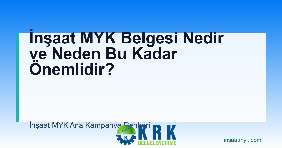 İnşaat MYK Belgesi Nedir ve Neden Bu Kadar Önemlidir?