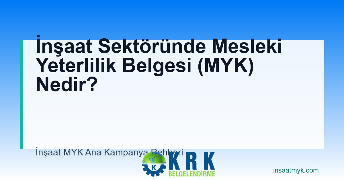 İnşaat Sektöründe Mesleki Yeterlilik Belgesi (MYK) Nedir?