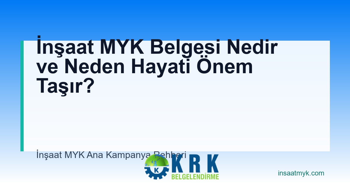 İnşaat MYK Belgesi Nedir ve Neden Hayati Önem Taşır?