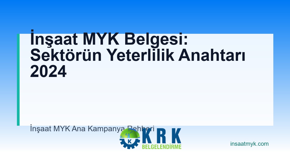 İnşaat MYK Belgesi: Sektörün Yeterlilik Anahtarı 2024