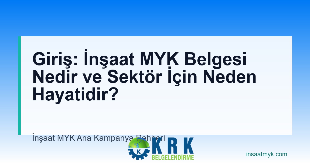 Giriş: İnşaat MYK Belgesi Nedir ve Sektör İçin Neden Hayatidir?