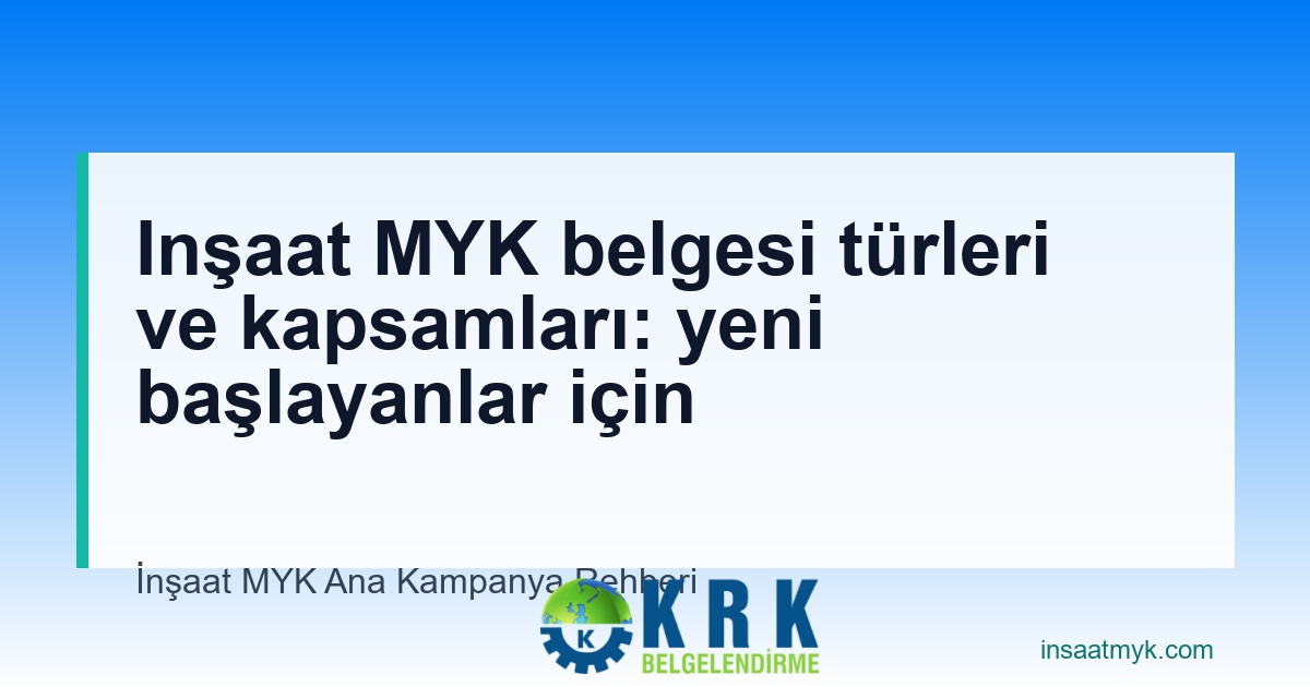 Inşaat MYK belgesi türleri ve kapsamları: yeni başlayanlar için