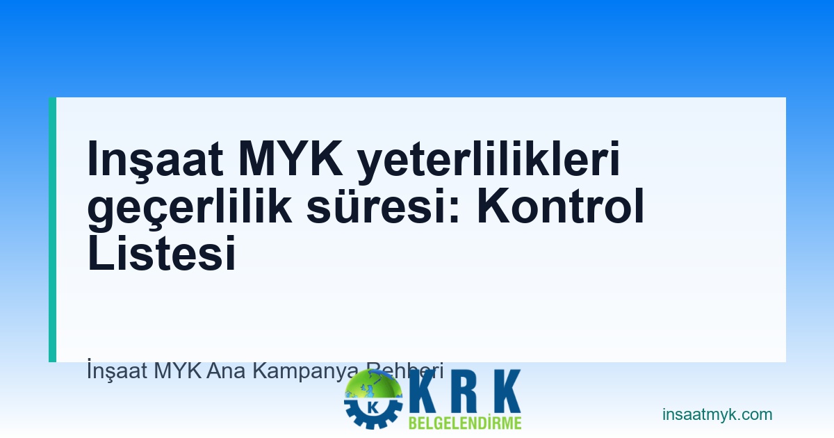 Inşaat MYK yeterlilikleri geçerlilik süresi: Kontrol Listesi