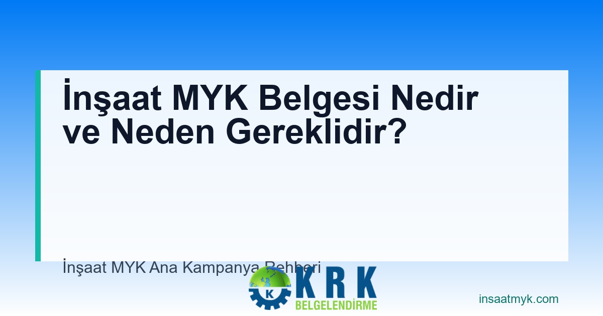 İnşaat MYK Belgesi Nedir ve Neden Gereklidir?