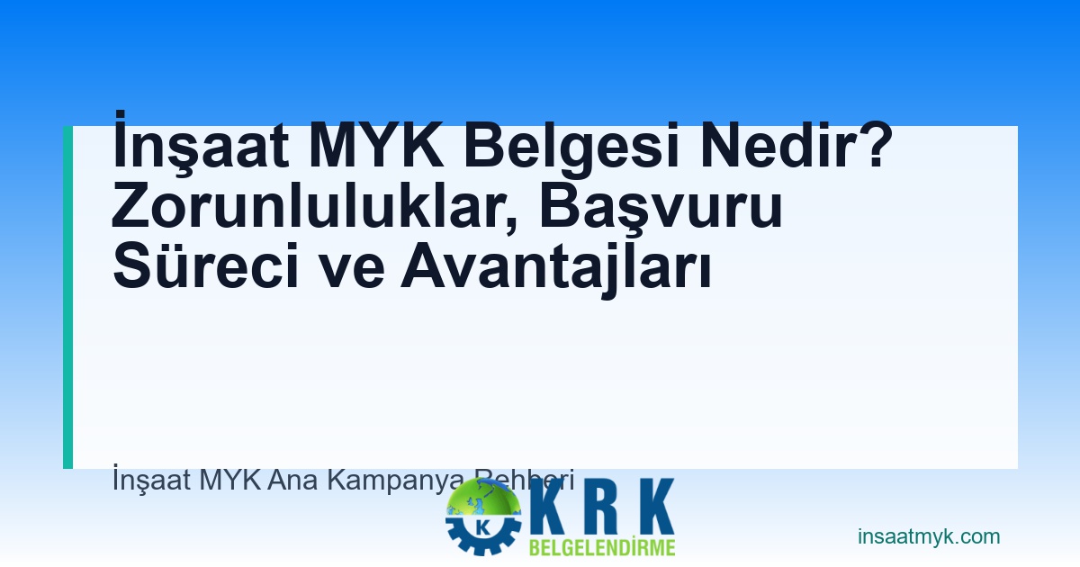 İnşaat MYK Belgesi Nedir? Zorunluluklar, Başvuru Süreci ve Avantajları