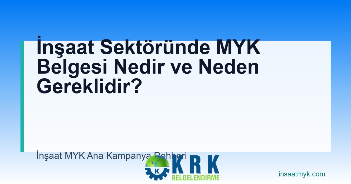 İnşaat Sektöründe MYK Belgesi Nedir ve Neden Gereklidir?