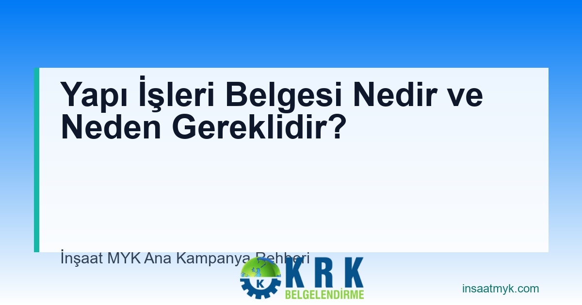 Yapı İşleri Belgesi Nedir ve Neden Gereklidir?