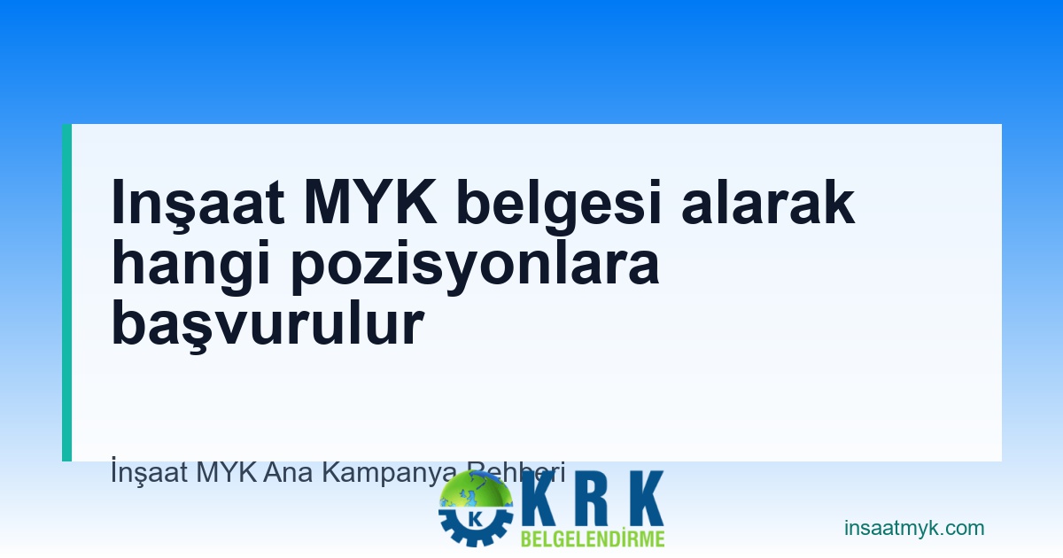Inşaat MYK belgesi alarak hangi pozisyonlara başvurulur