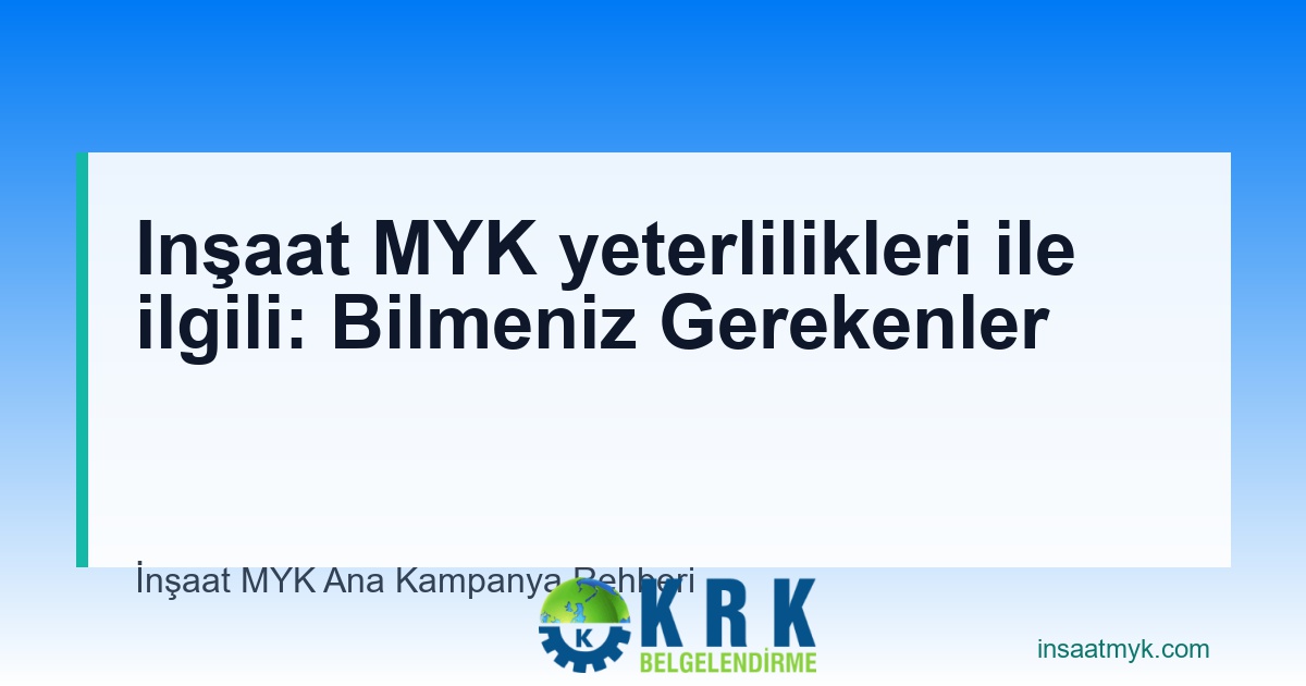 Inşaat MYK yeterlilikleri ile ilgili: Bilmeniz Gerekenler