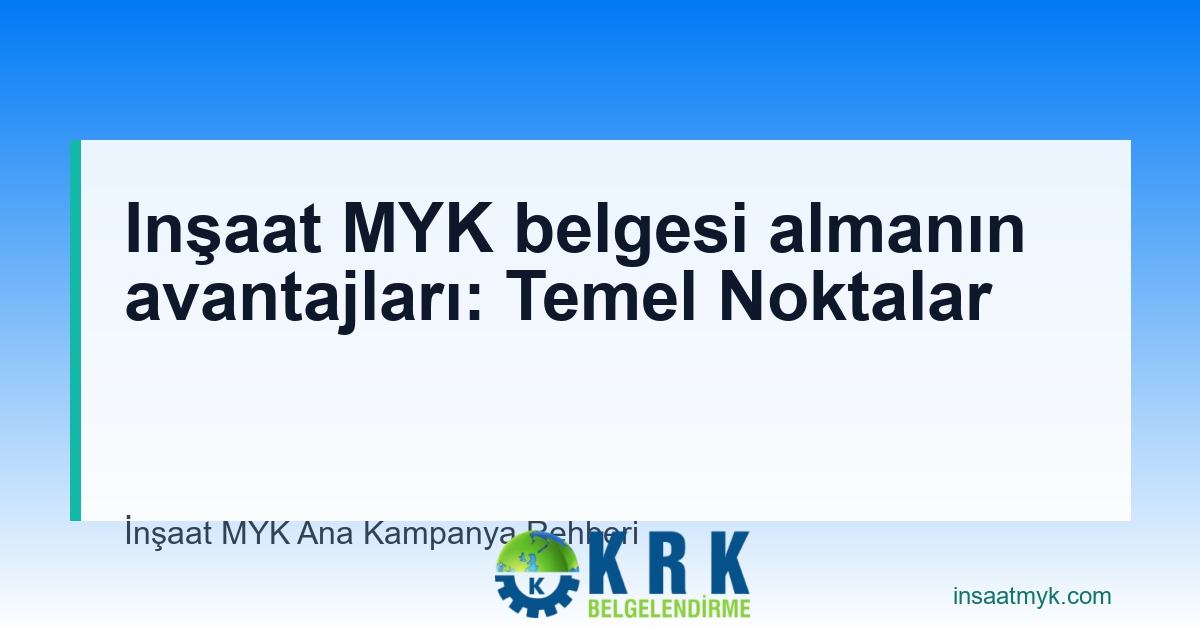 Inşaat MYK belgesi almanın avantajları: Temel Noktalar